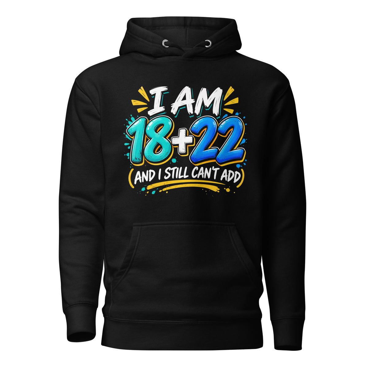 I Am 18 + 22 Birthday Hoodie