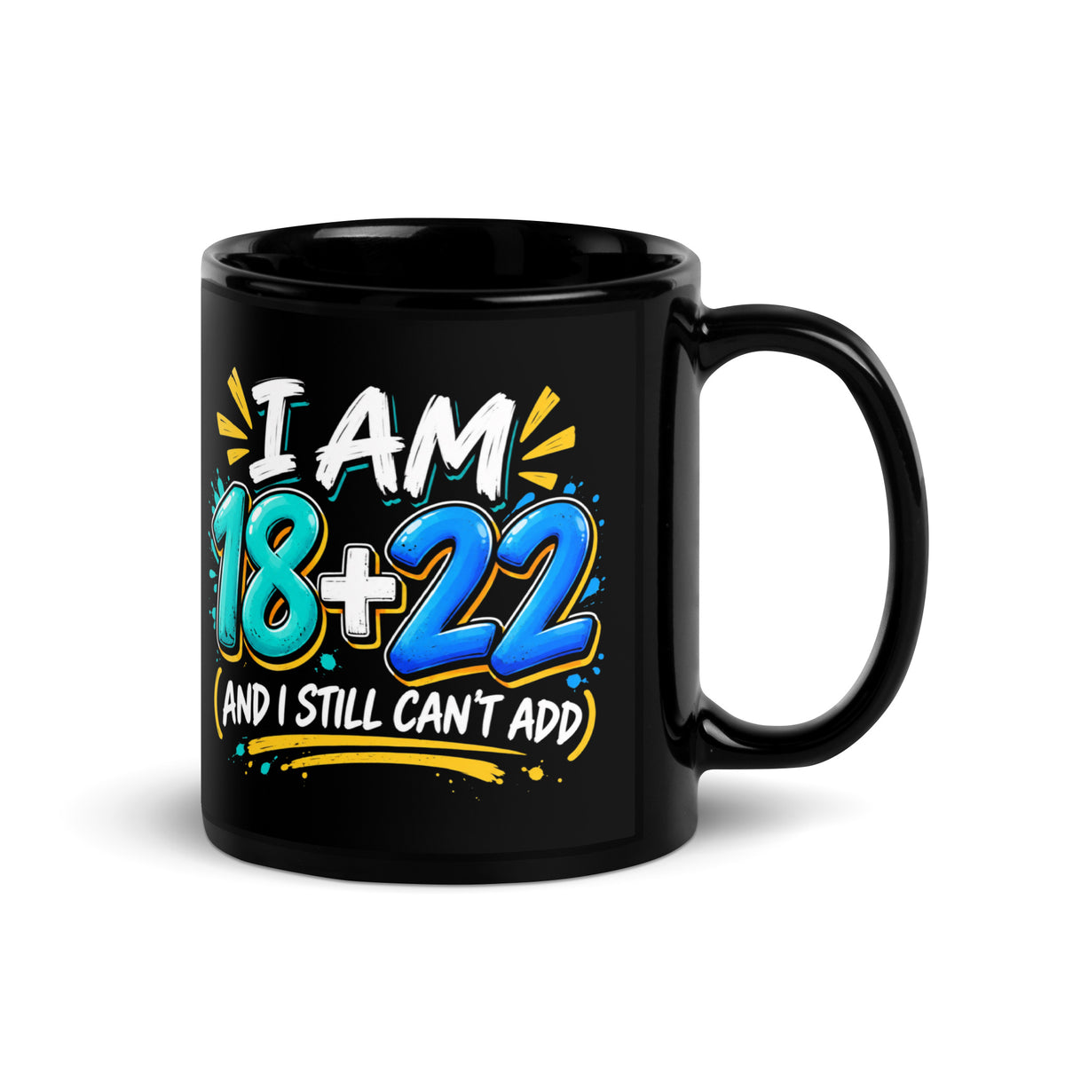 I AM 18 + 22 Birthday Mug