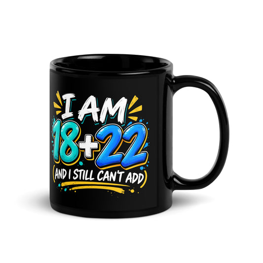 I AM 18 + 22 Birthday Mug