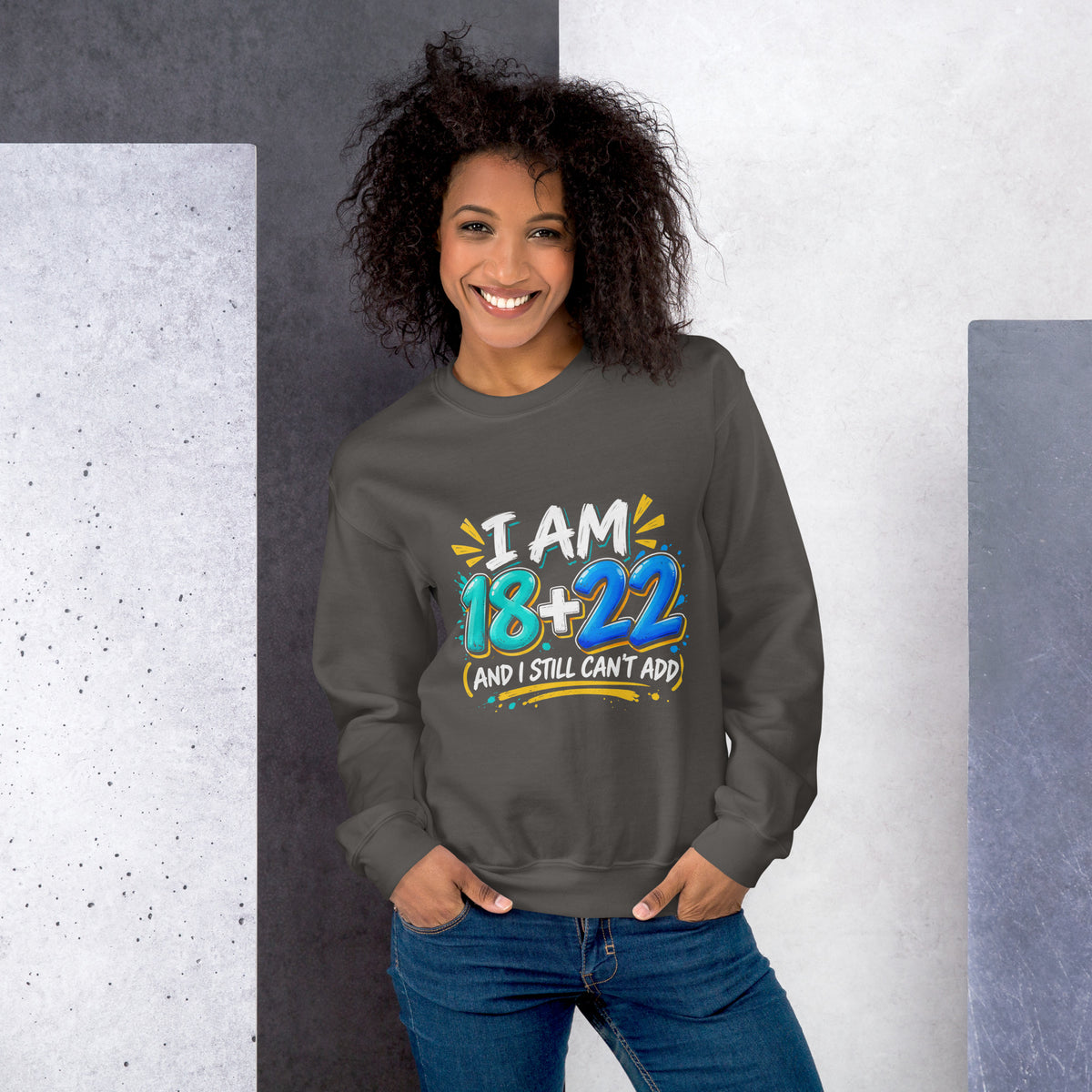 I Am 18 + 22 Birthday Sweat Top
