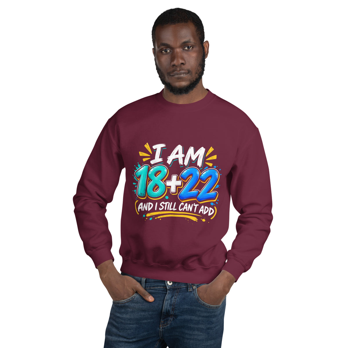 I Am 18 + 22 Birthday Sweatshirt