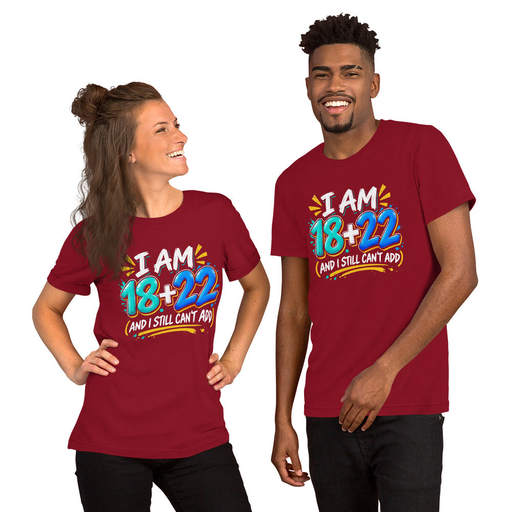 I Am 18 + 22 Birthday unisex T-Shirt