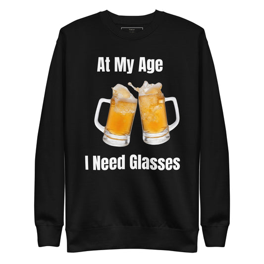 At My Age I Need Glasses Sweatshirt