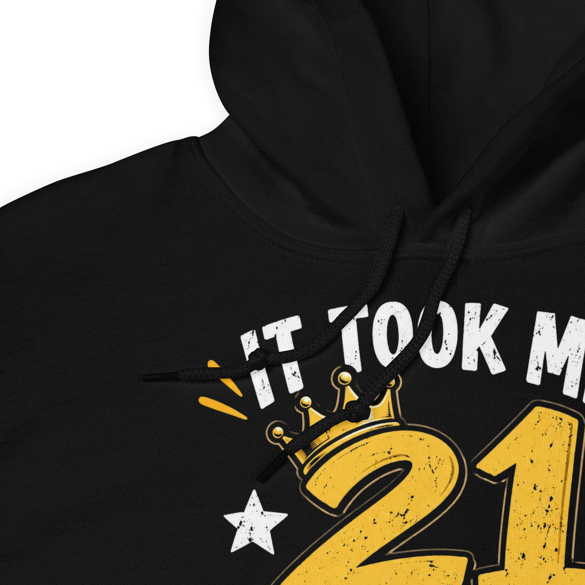 It Took Me 21 Years To Look This Good Black Hoodie