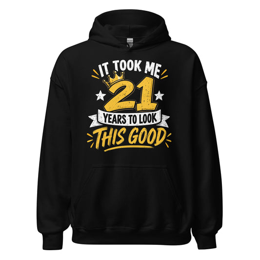 It Took Me 21 Years To Look This Good Hoodie
