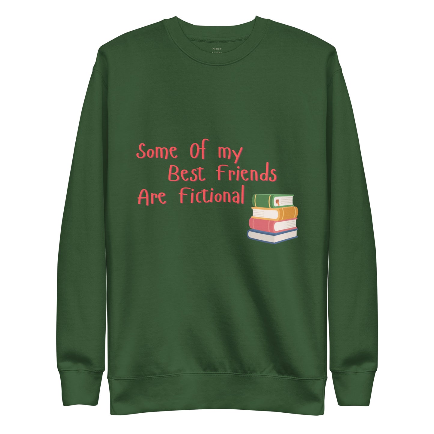 Some Of My Best Friends Are Fictiona Sweatshirt (Green)