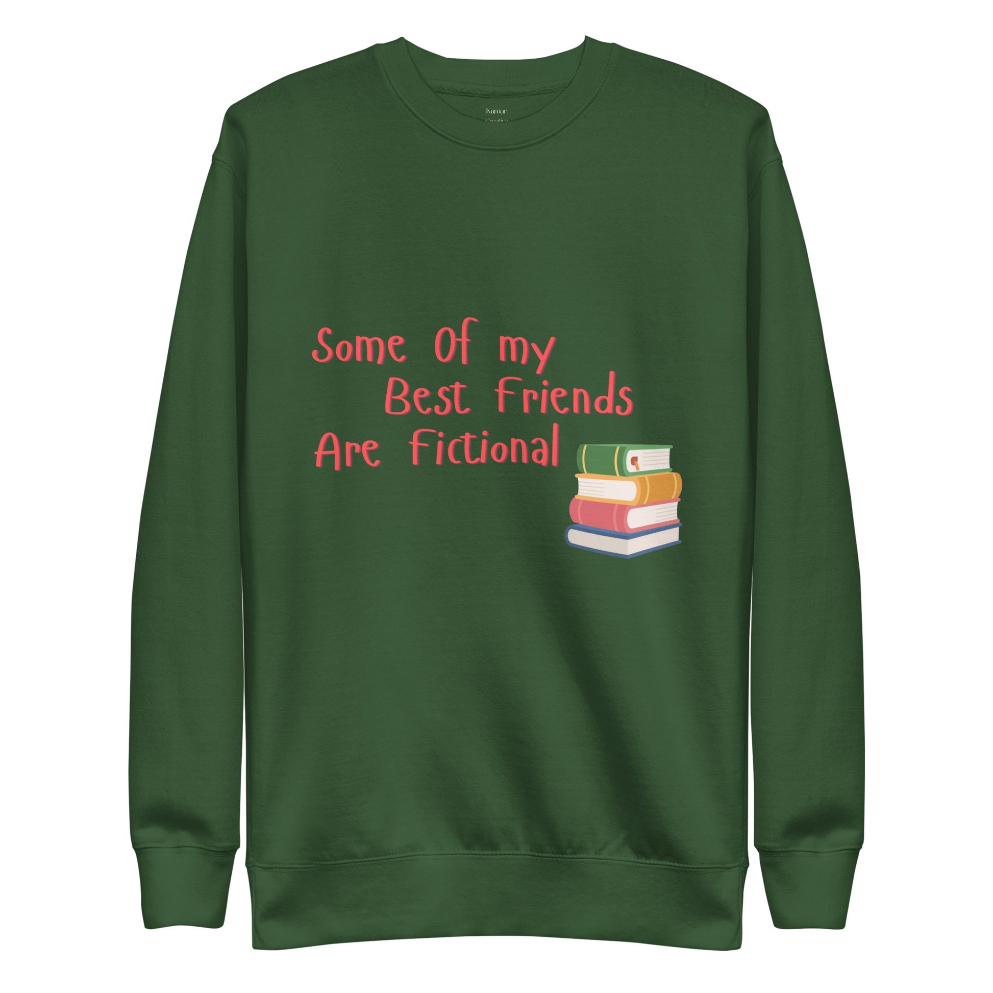 Some Of My Best Friends Are Fictiona Sweatshirt (Green)