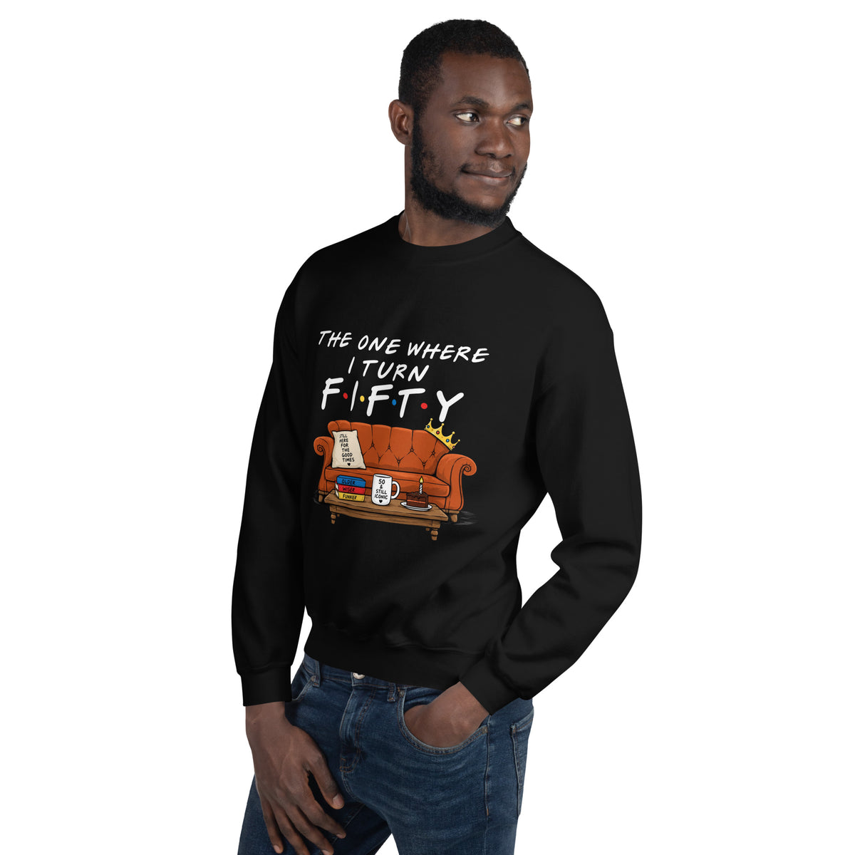 The One Where I Turn Fifty Sweat Top