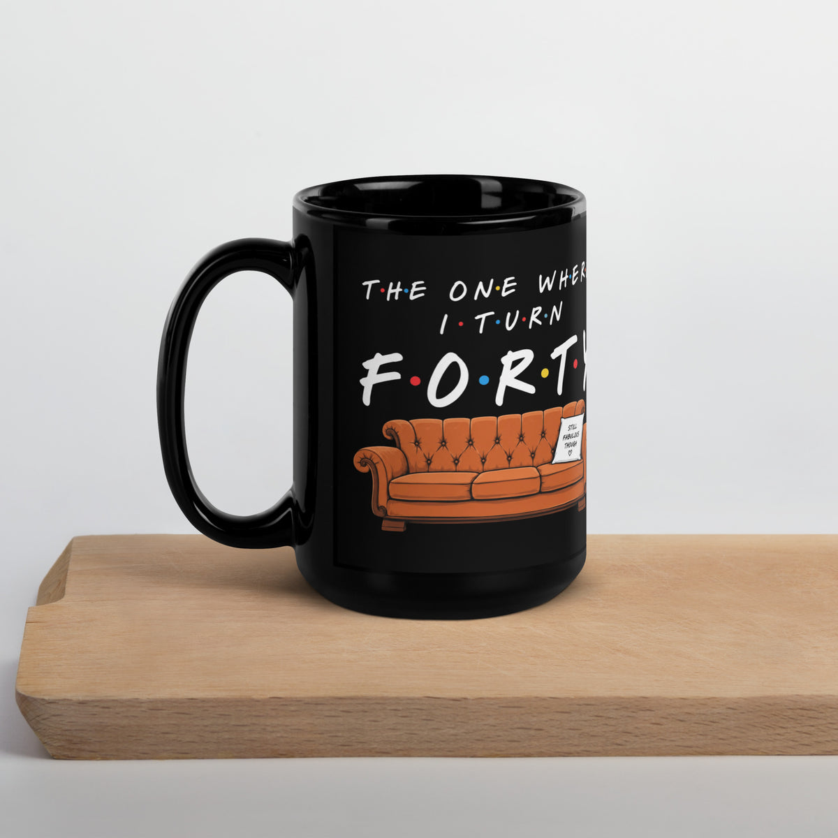 The One Where I Turn Forty Coffee Mug