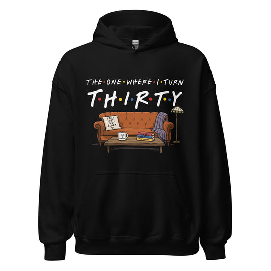 The One Where I Turn Thirty Hoodie
