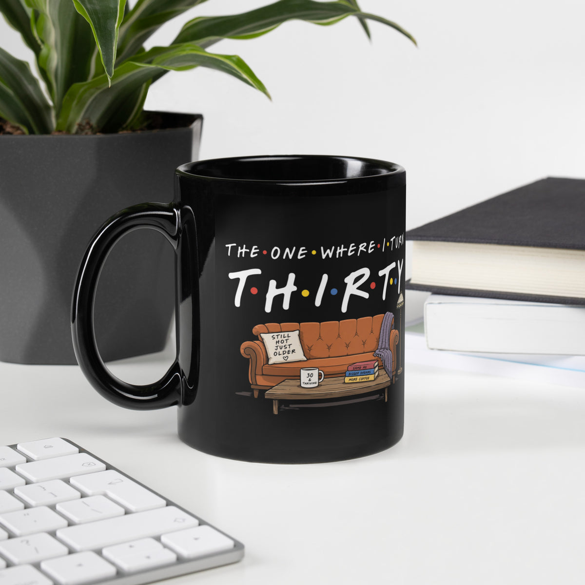 The One Where I Turn Thirty Black Mug