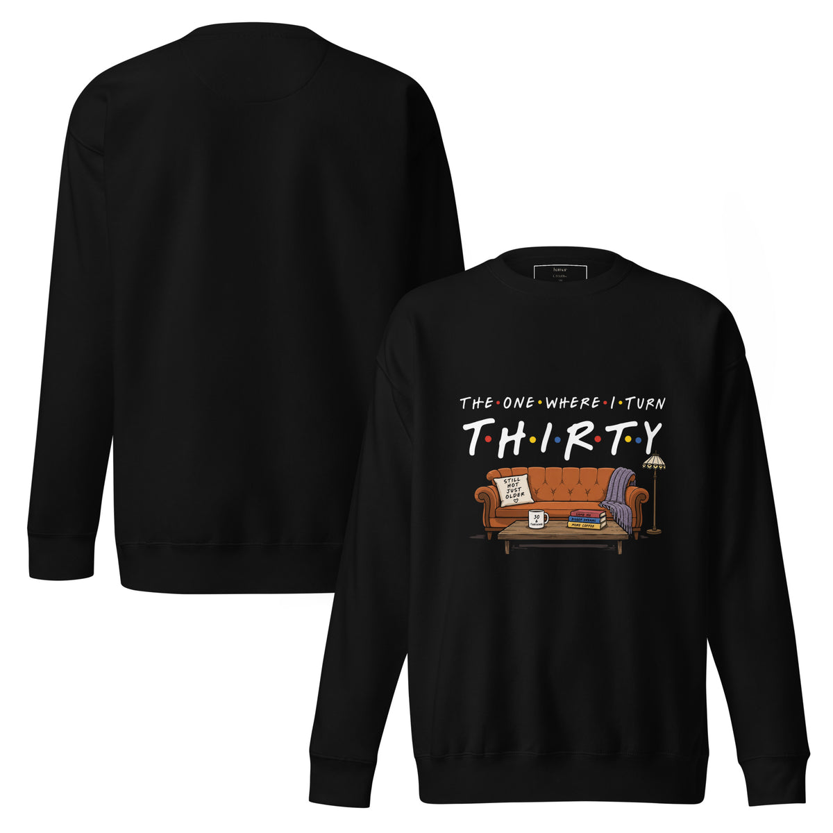 The One Where I Turn Thirty Sweatshirt