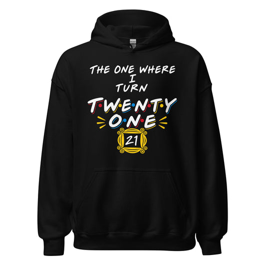 The One Where I Turn Twenty One Hoodie