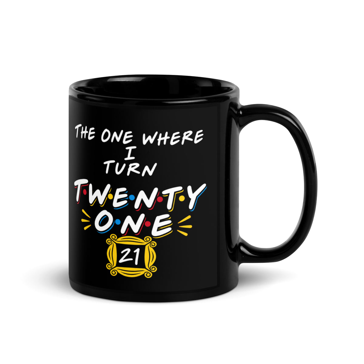 The One Where I Turn Twenty One Mug