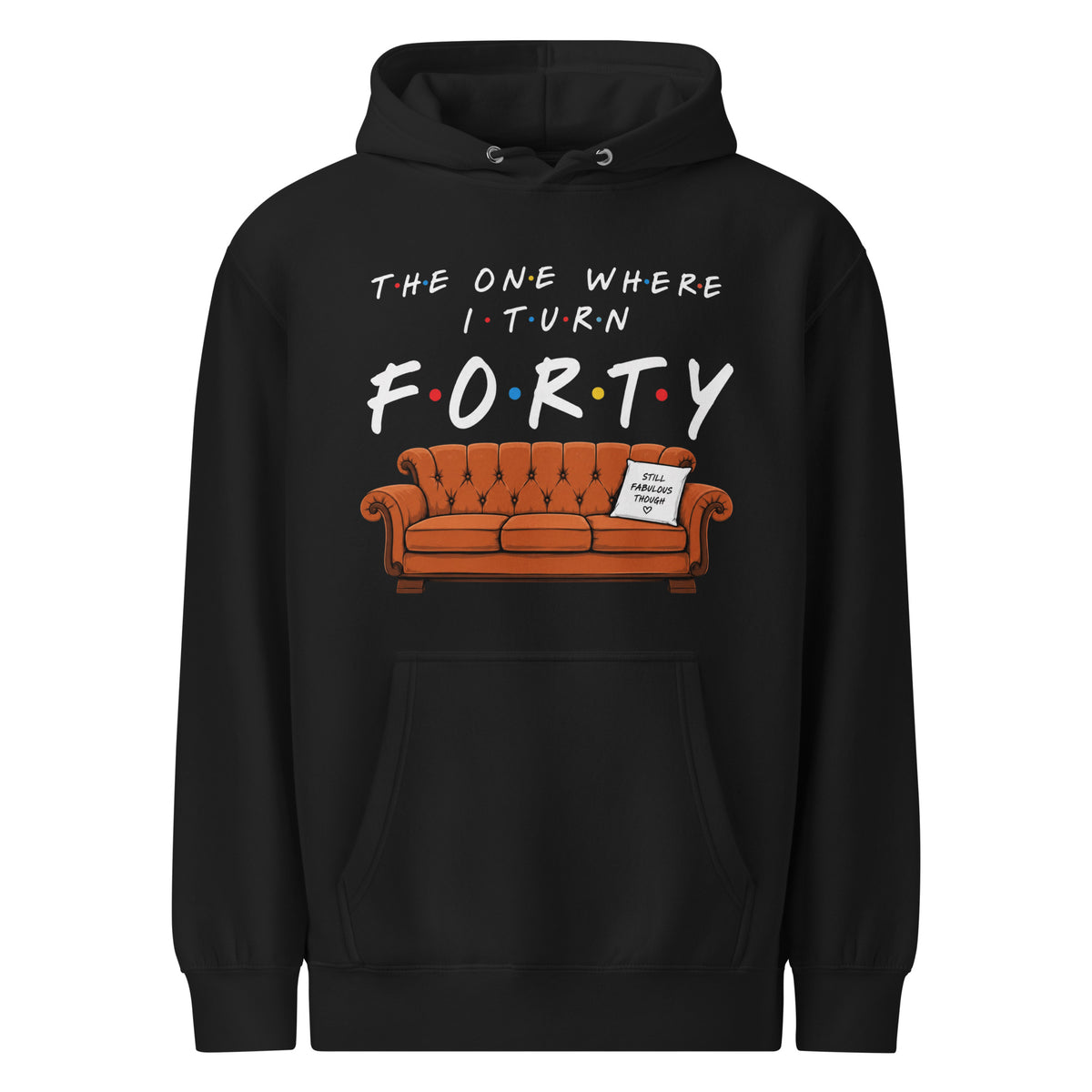 There One Where I Turn Forty Hoodie