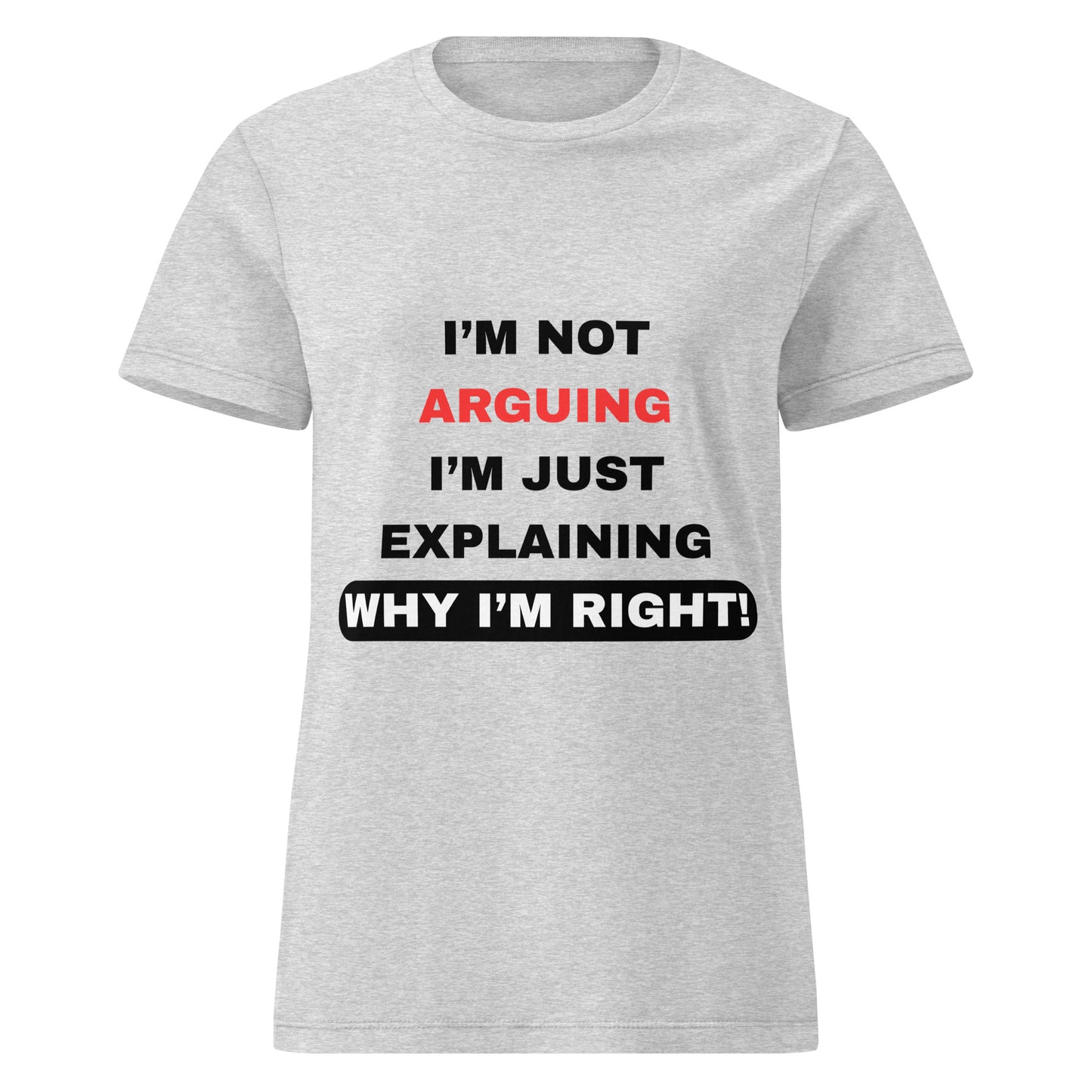 Women's Grey I'm Not Arguing I'm Just Explaining Tee