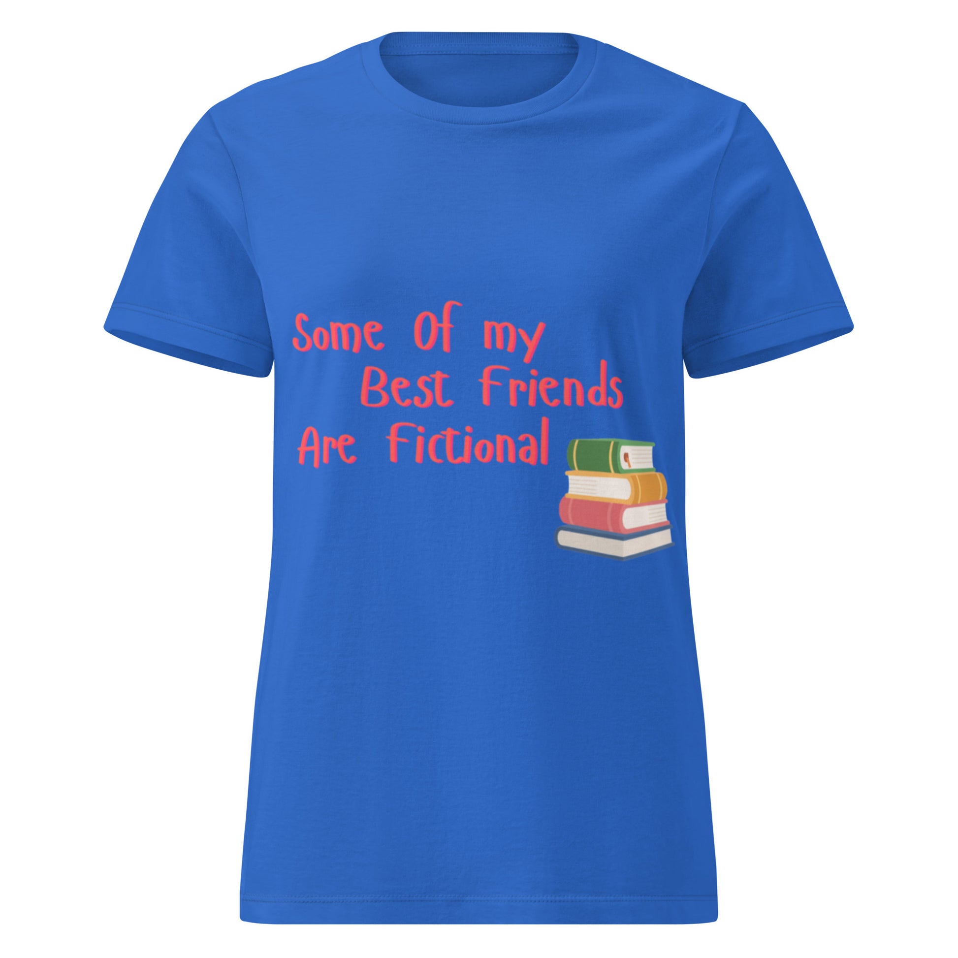 Some Of My Best Friends Are Fictional Women's Blue T-Shirt