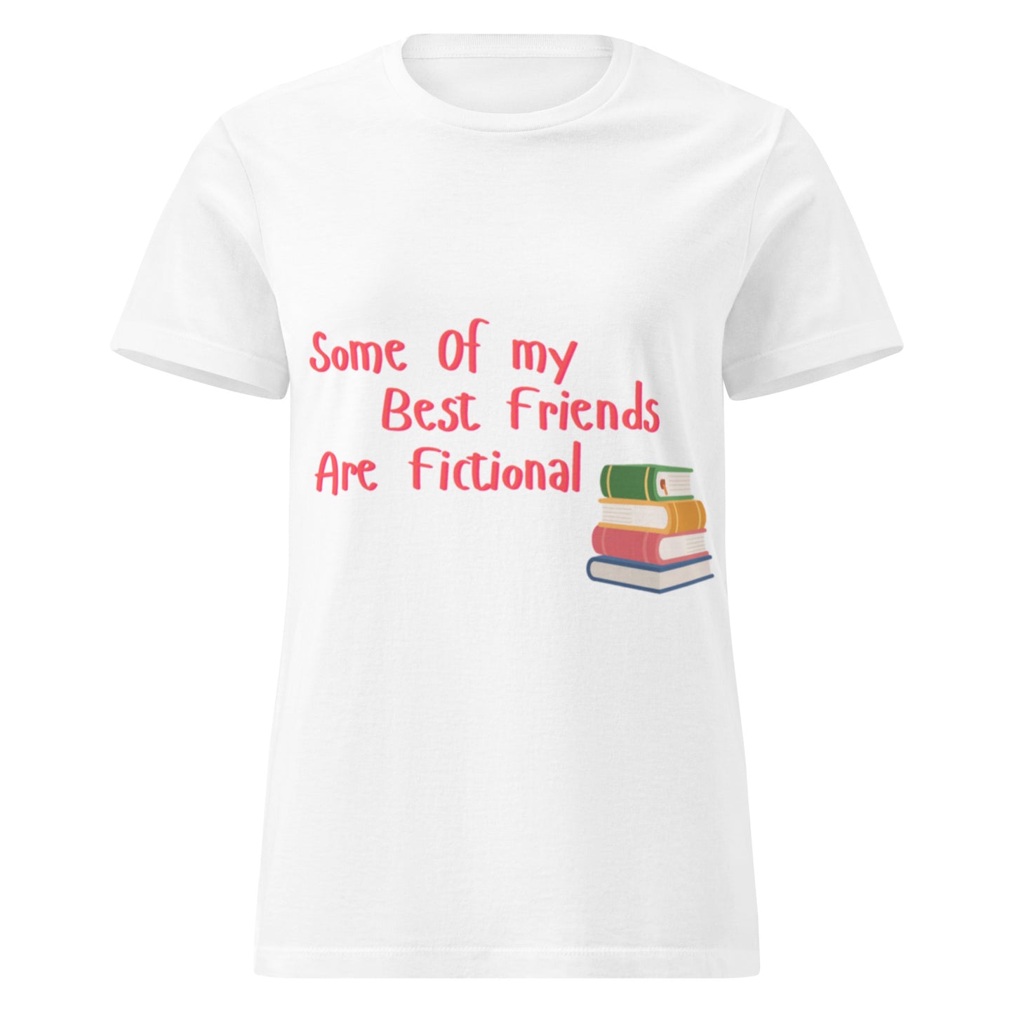 Ladies Some Of My Best Friends Are Fictional White T-Shirt