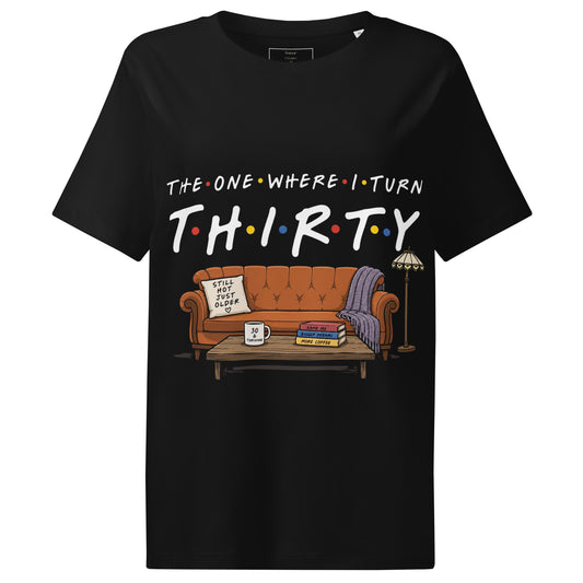 Women's The One Where I Turn Thirty T-Shirt